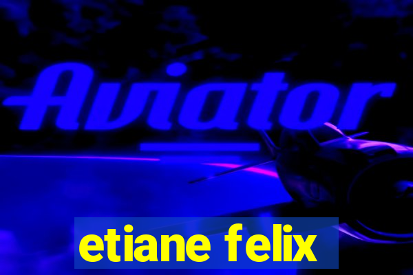 etiane felix